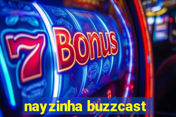 nayzinha buzzcast